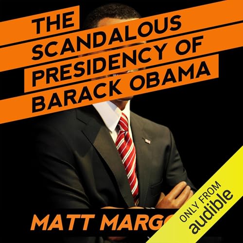 Cover of The Scandalous Presidency of Barack Obama