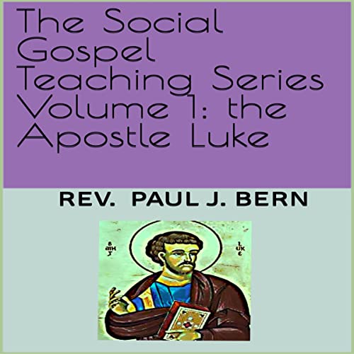 Cover of The Social Gospel Teaching Series, Volume 1: The Apostle Luke