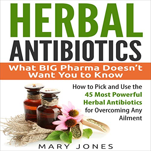 Cover of Herbal Antibiotics: What BIG Pharma Doesn't Want You to Know