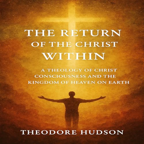 Cover of The Return of the Christ Within: A Theology of Christ Consciousness and the Kingdom of Heaven on Earth
