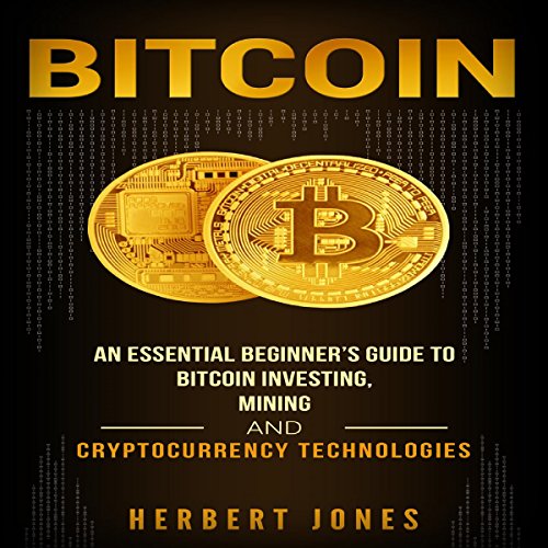 Cover of Bitcoin: An Essential Beginner’s Guide to Bitcoin Investing, Mining, and Cryptocurrency Technologies