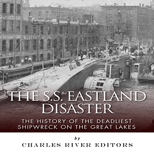 Cover of The SS Eastland Disaster: The History of the Deadliest Shipwreck on the Great Lakes