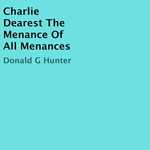 Cover of Charlie Dearest the Menance of All Menances