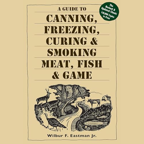 Cover of A Guide to Canning, Freezing, Curing & Smoking Meat, Fish & Game