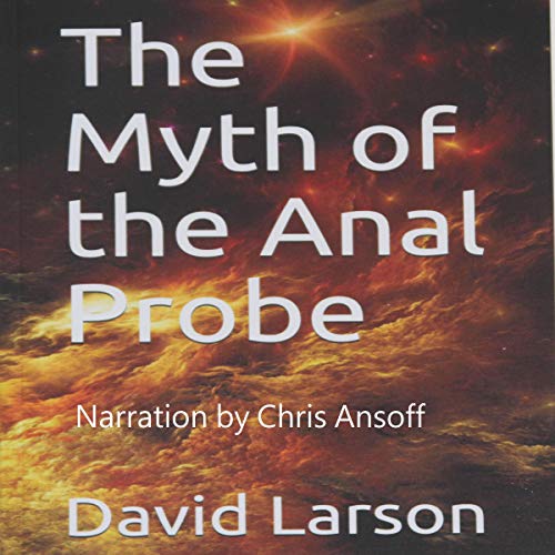 Cover of THe Myth Of The Anal Probe