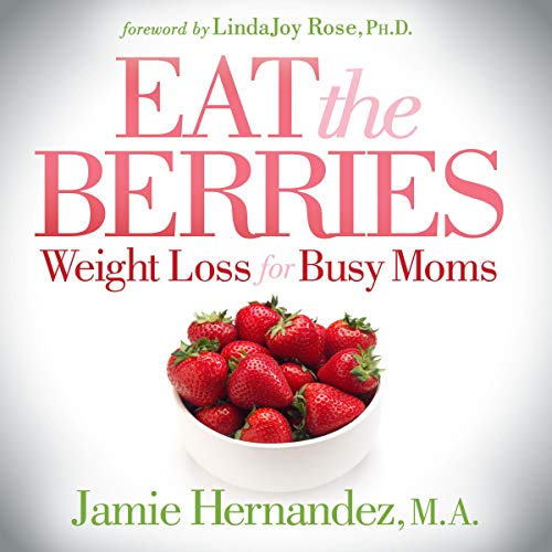 Cover of Eat the Berries: Weight Loss for Busy Moms