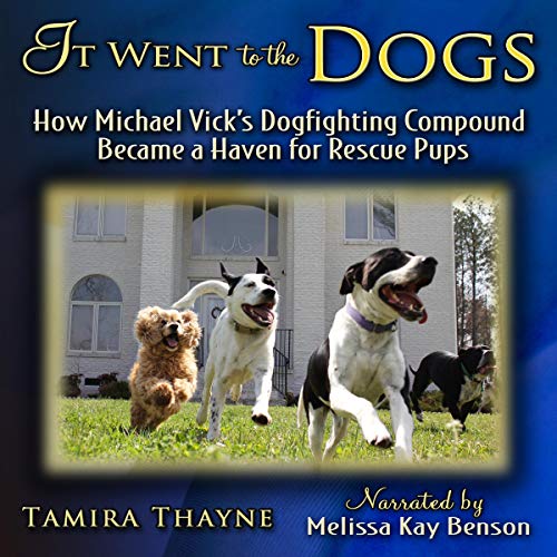Cover of It Went to the Dogs: How Michael Vick's Dogfighting Compound Became a Haven for Rescue Pups