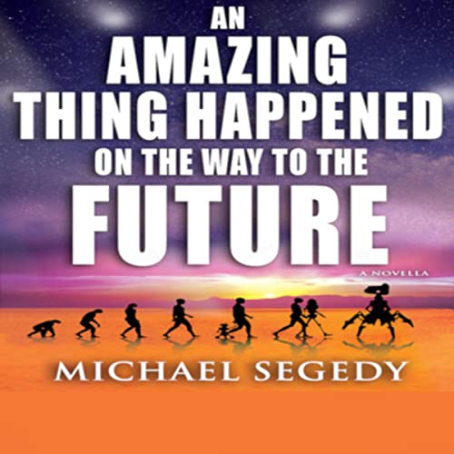 Cover of An Amazing Thing Happened on the Way to the Future