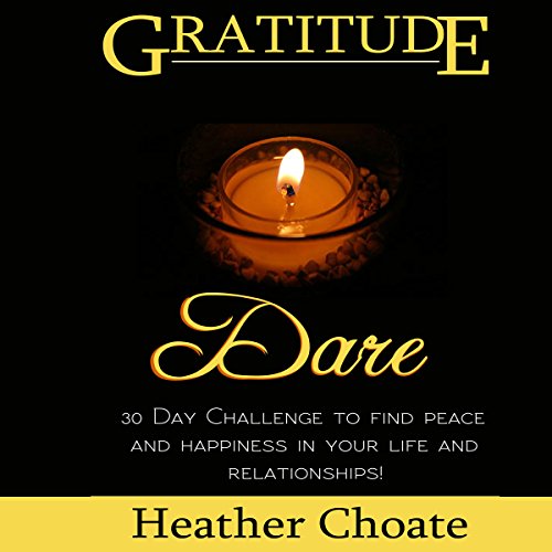 Cover of Gratitude Dare: 30 Day Challenge to Find Peace and Happiness in Your Life and Relationships!