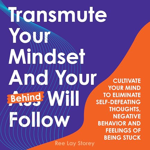Cover of Transmute Your Mindset and Your Behind Will Follow