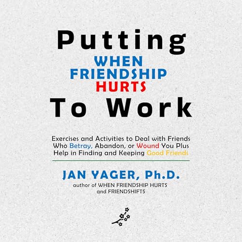 Cover of Putting When Friendship Hurts to Work