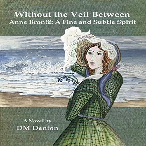 Cover of Without the Veil Between: Anne Brontë