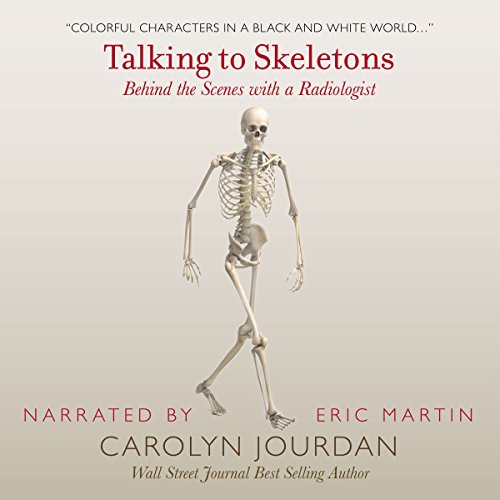 Cover of Talking to Skeletons: Behind the Scenes with a Radiologist