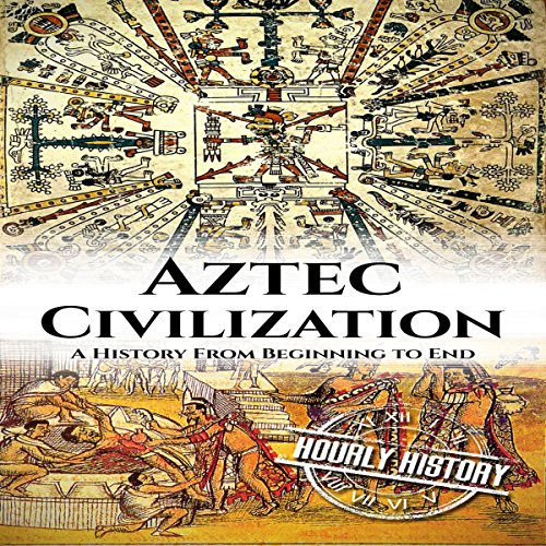 Cover of Aztec Civilization: A History from Beginning to End