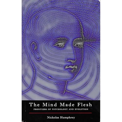 Cover of The Mind Made Flesh: Frontiers of Psychology and Evolution