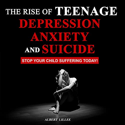 Cover of The Rise of Teenage Depression, Anxiety & Suicide