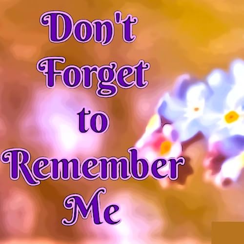 Cover of Don’t Forget to Remember Me