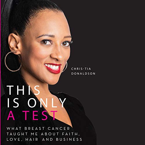 Cover of This Is Only a Test: What Breast Cancer Taught Me About Faith, Love, Hair, and Business