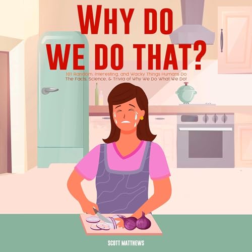 Cover of Why Do We Do That? 101 Random, Interesting, and Wacky Things Humans Do