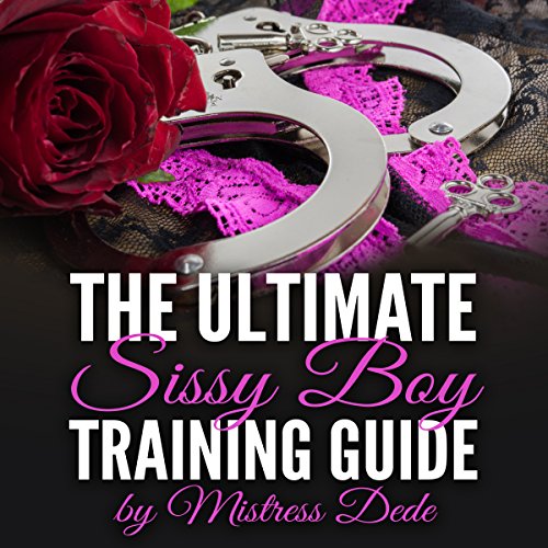 Cover of The Ultimate Sissy Boy Training Guide by Mistress Dede