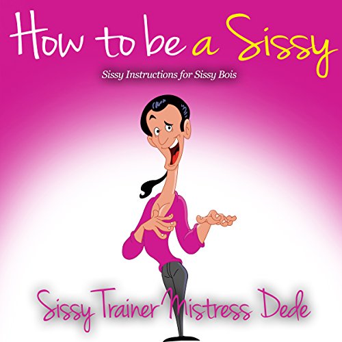 Cover of How to Be a Sissy: Sissy Instructions for Sissy Bois