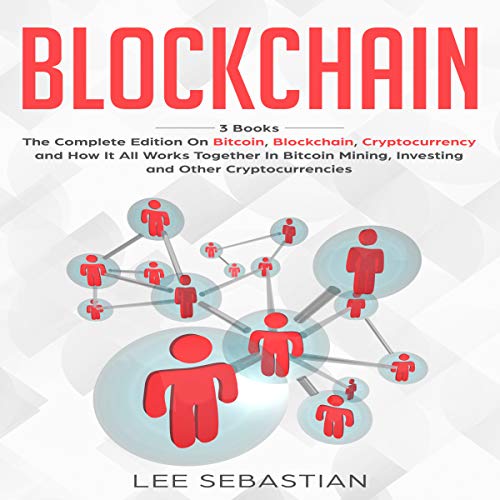 Cover of Blockchain: 3 Books - The Complete Edition on Bitcoin, Blockchain, Cryptocurrency and How It All Works Together In Bitcoin Mining, Investing And Other Cryptocurrencies