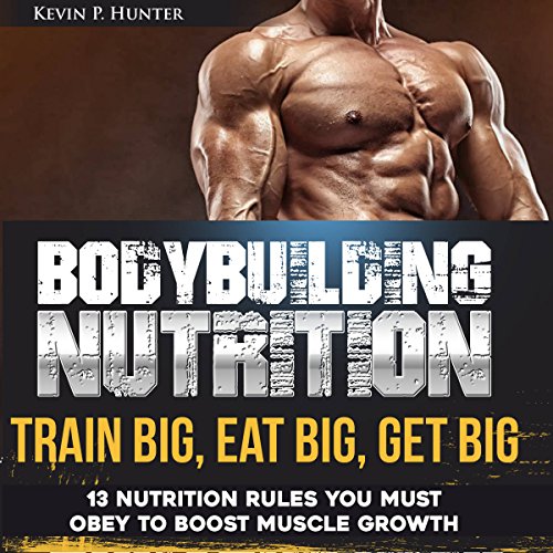 Cover of Bodybuilding Nutrition: Train Big, Eat Big, Get Big