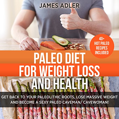 Cover of Paleo Diet for Weight Loss and Health: Get Back to Your Paleolithic Roots, Lose Massive Weight, and Become a Sexy Paleo Caveman/Cavewoman, Volume 1