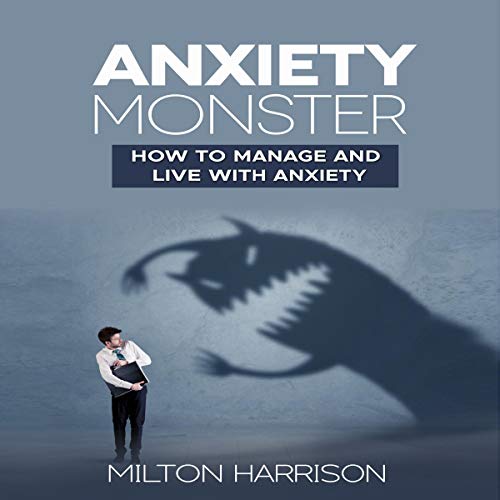 Cover of Anxiety Monster: How to Manage and Live with Anxiety
