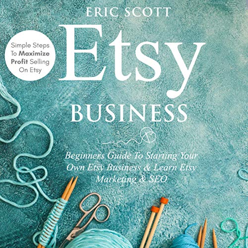 Cover of Etsy Business: Beginners Guide to Starting Your Own Etsy Business and Learn Etsy Marketing and SEO