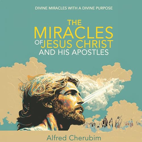 Cover of The Miracles of Jesus Christ and His Apostles