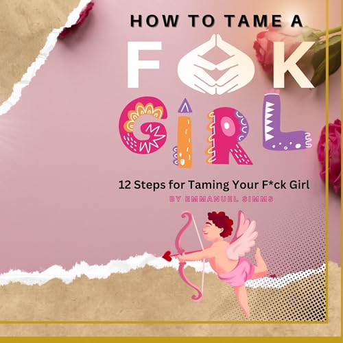 Cover of How to Tame a F*ck Girl: 12 Steps for Taming Your F*ck Girl