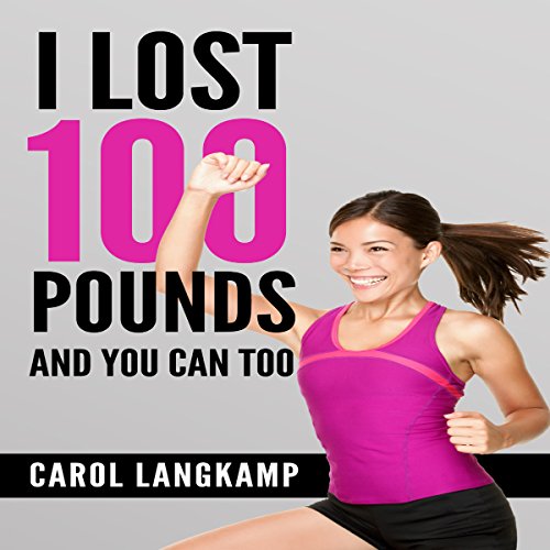 Cover of I Lost 100 Pounds and You Can Too!