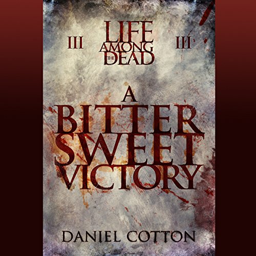 Cover of Life Among the Dead 3: A Bittersweet Victory