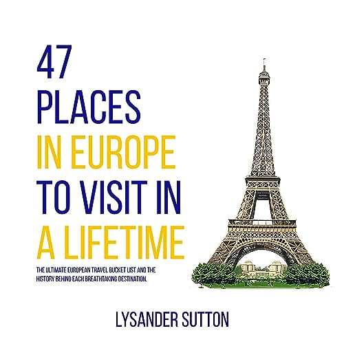 Cover of 47 Places in Europe to Visit in a Lifetime