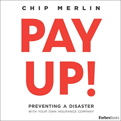 Cover of Pay Up!: Preventing a Disaster with Your Own Insurance Company