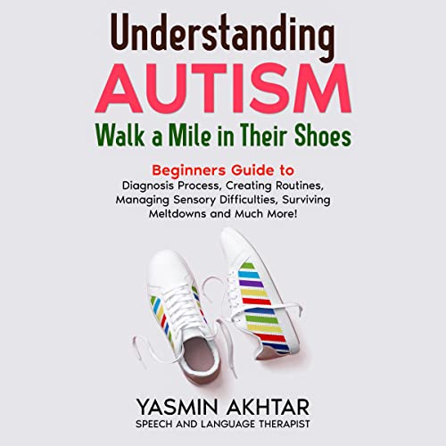 Cover of Understanding Autism, Walk a Mile in Their Shoes
