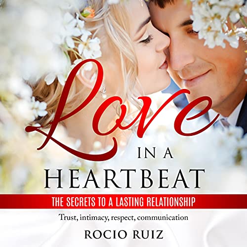 Cover of Love in a Heartbeat: The Secrets to a Lasting Relationship