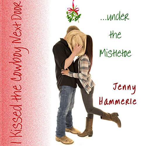 Cover of I Kissed the Cowboy Next Door...Under the Mistletoe