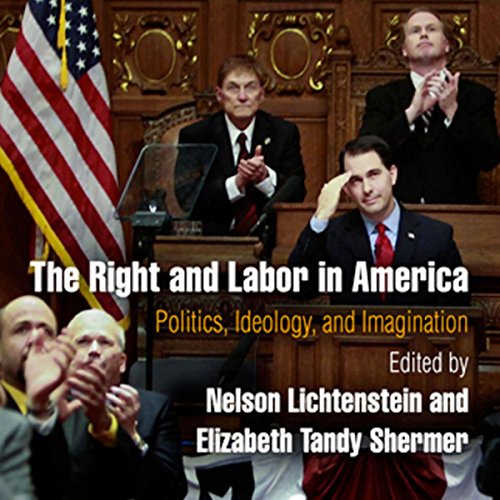 Cover of The Right and Labor in America: Politics, Ideology, and Imagination