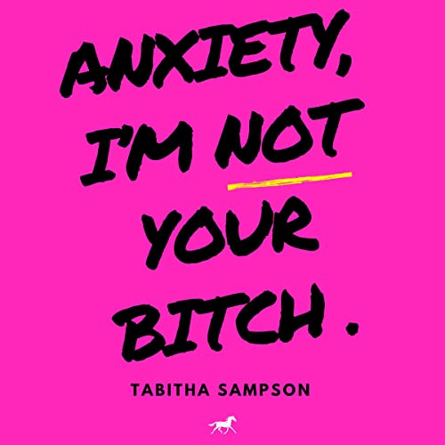 Cover of Anxiety, I'm Not Your Bitch