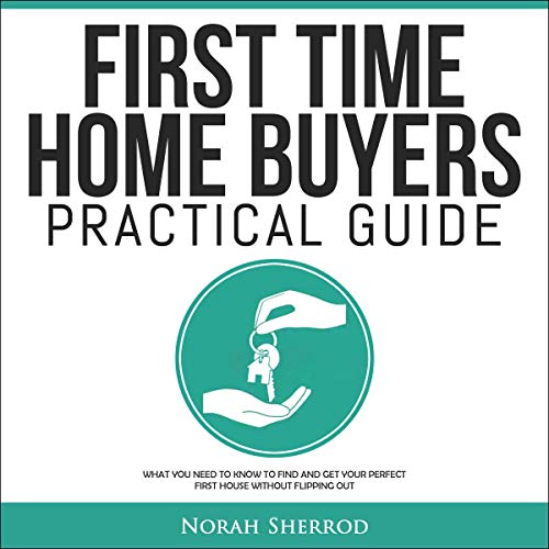 Cover of First Time Home Buyers Practical Guide