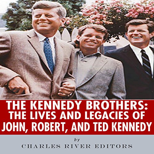 Cover of The Kennedy Brothers: The Lives and Legacies of John, Robert, and Ted Kennedy