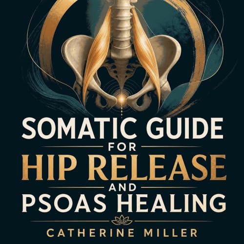 Cover of Somatic Guide for Hip Release and Psoas Healing