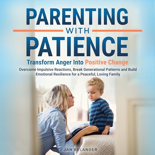 Cover of Parenting with Patience: Transform Anger into Positive Change