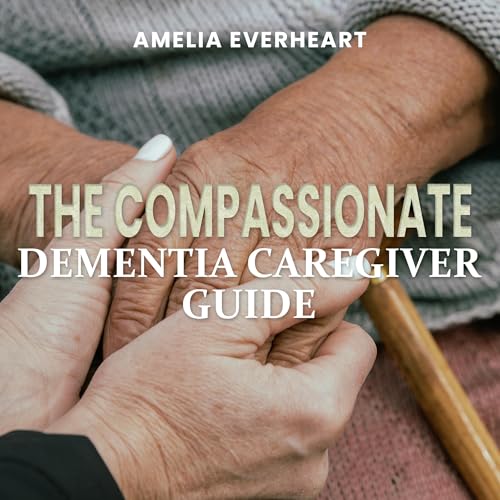 Cover of The Compassionate Dementia Caregiver Guide