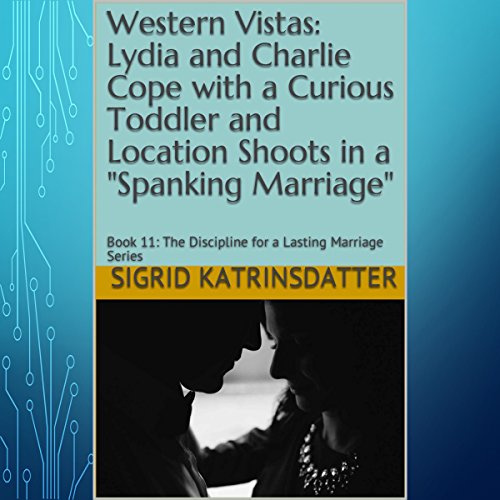 Cover of Western Vistas: Lydia and Charlie Cope with a Curious Toddler and Location Shoots in a 'Spanking Marriage': Book 11: The Discipline for a Lasting Marriage Series