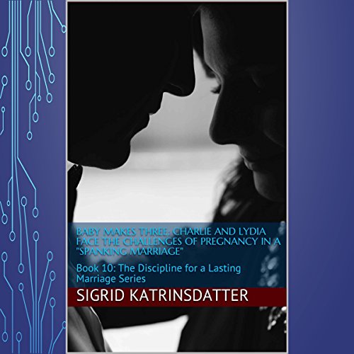 Cover of Baby Makes Three: Charlie and Lydia Face the Challenges of Pregnancy in a 'Spanking Marriage': Book 10: The Discipline for a Lasting Marriage Series
