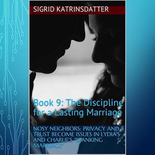 Cover of Nosy Neighbors: Privacy and Trust Become Issues in Lydia's and Charlie's "Spanking Marriage": Book 9: The Discipline for a Lasting Marriage Series