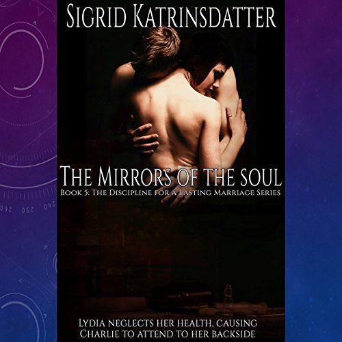 Cover of The Mirrors of the Soul: Lydia Neglects Her Health, Causing Charlie to Attend to Her Backside
